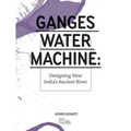 Ganges Water Machine: Designing New India's Ancient River