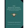 The Book Of Yahweh: Fragments From The Primitive Document In Seven Early Books Of The Old Testament
