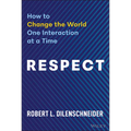 Respect: How to Change the World One Interaction at a Time