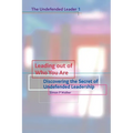 Leading Out of Who You Are: Discovering the Secret of Undefended Leadership