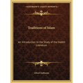Traditions of Islam: An Introduction to the Study of the Hadith Literature