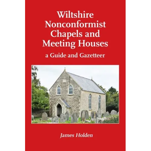 Wiltshire Nonconformist Chapels and Meeting Houses: a Guide and Gazetteer
