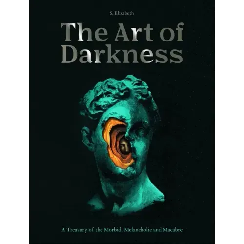 Art of Darkness: A Treasury of the Morbid, Melancholic and Macabre