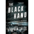 The Black Hand: The Epic War Between a Brilliant Detective and the Deadliest Secret Society in American History
