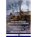 The Great Steel Strike and Its Lessons: The American Strike of 1919, its Causes and the Labor Unions Involved