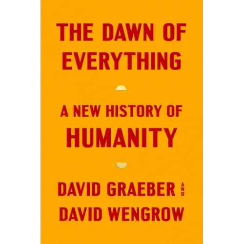 The Dawn of Everything: A New History of Humanity