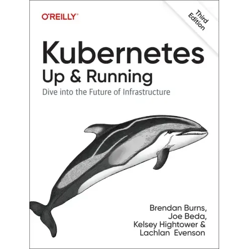 Kubernetes: Up and Running: Dive Into the Future of Infrastructure