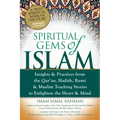 Spiritual Gems of Islam: Insights & Practices from the Qur'an, Hadith, Rumi & Muslim Teaching Stories to Enlighten the Heart & Mind