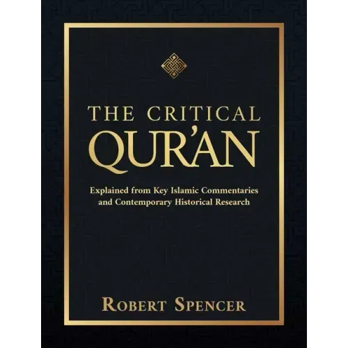 The Critical Qur'an: Explained from Key Islamic Commentaries and Contemporary Historical Research