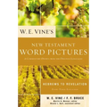 W. E. Vine's New Testament Word Pictures: Hebrews to Revelation: A Commentary Drawn from the Original Languages