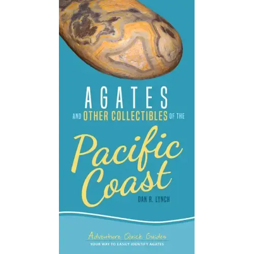 Agates and Other Collectibles of the Pacific Coast: Your Way to Easily Identify Agates