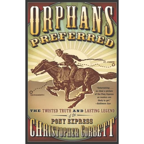 Orphans Preferred: The Twisted Truth and Lasting Legend of the Pony Express