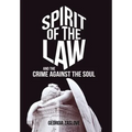 Spirit of the Law: And the Crime Against the Soul