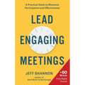 Lead Engaging Meetings: A Practical Guide to Maximize Participation and Effectiveness