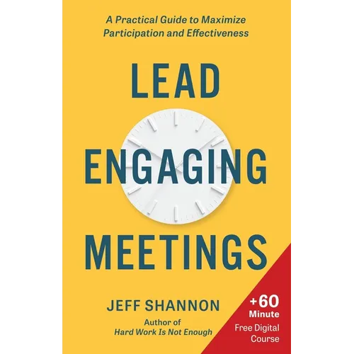 Lead Engaging Meetings: A Practical Guide to Maximize Participation and Effectiveness