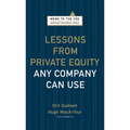 Lessons from Private Equity Any Company Can Use