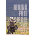 Riding Full Circle: What the World Taught Me About Motorcycles, Risk, and Someone I Barely Knew