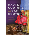 Haute Couture to Oat Couture: A Memoir of Transformation