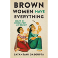 Brown Women Have Everything: Essays on (Dis)comfort and Delight
