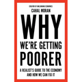 Why We're Getting Poorer: A Realist's Guide to the Economy and How We Can Fix It