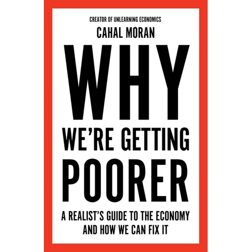 Why We're Getting Poorer: A Realist's Guide to the Economy and How We Can Fix It
