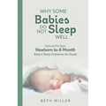 Why Some Babies Do Not Sleep Well: How to Fix Your Newborn to 6 Month Baby's Sleep Problems for Good