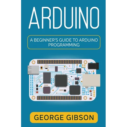 Arduino: A Beginner's Guide to Arduino Programming