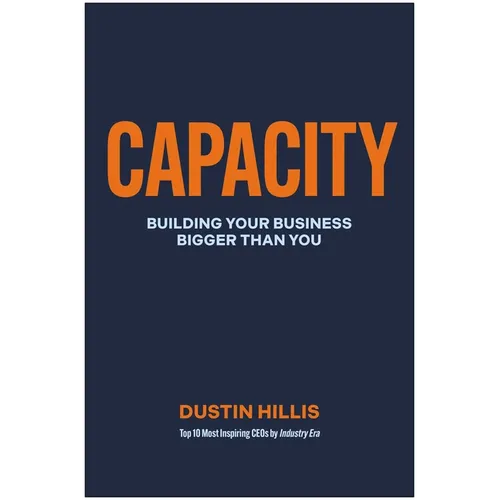 Capacity: Building Your Business Bigger Than You