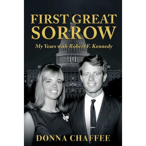 First Great Sorrow: My Years with Robert F. Kennedy