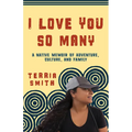 I Love You So Many: A Native Memoir of Adventure, Culture, and Family