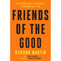 Friends of the Good: How Remarkable Friendships Transform Our Lives
