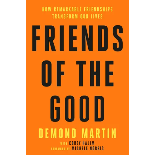 Friends of the Good: How Remarkable Friendships Transform Our Lives