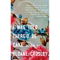 I Was Told There'd Be Cake