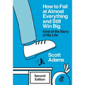 How to Fail at Almost Everything and Still Win Big: Kind of the Story of My Life