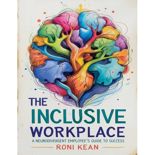 The Inclusive Workplace A Neurodivergent Employee's Guide to Success
