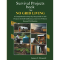 Survival Projects book for No Grid Living: A Comprehensive Step-by-Step Guide to DIY Projects for Self-Sufficiency: Survive & Thrive Beyond Civilizati