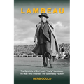 Lambeau: The Epic Life of Earl Louis "Curly" Lambeau, the Man Who Invented the Green Bay Packers