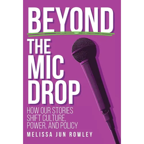 Beyond the Mic Drop: How Our Stories Shift Culture, Power, and Policy