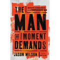 The Man the Moment Demands: Master the 10 Characteristics of the Comprehensive Man