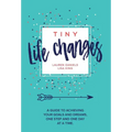 Tiny Life Changes: A Guide to Achieving Your Goals and Dreams One Step and One Day at a Time