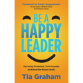 Be a Happy Leader: Stop Feeling Overwhelmed, Thrive Personally, and Achieve Killer Business Results