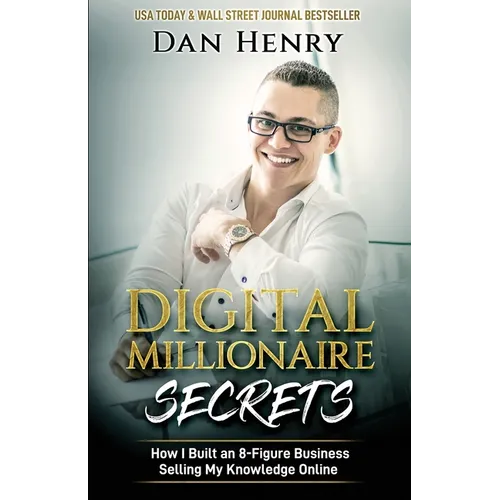 Digital Millionaire Secrets: How I Built an 8-Figure Business Selling My Knowledge Online