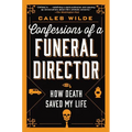Confessions of a Funeral Director: How Death Saved My Life