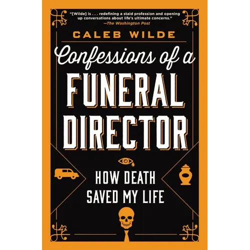 Confessions of a Funeral Director: How Death Saved My Life