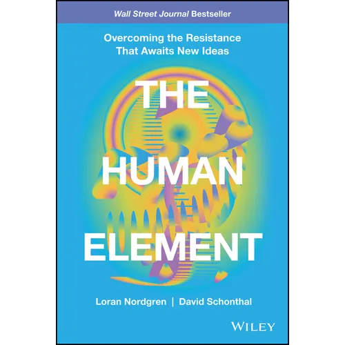 The Human Element: Overcoming the Resistance That Awaits New Ideas