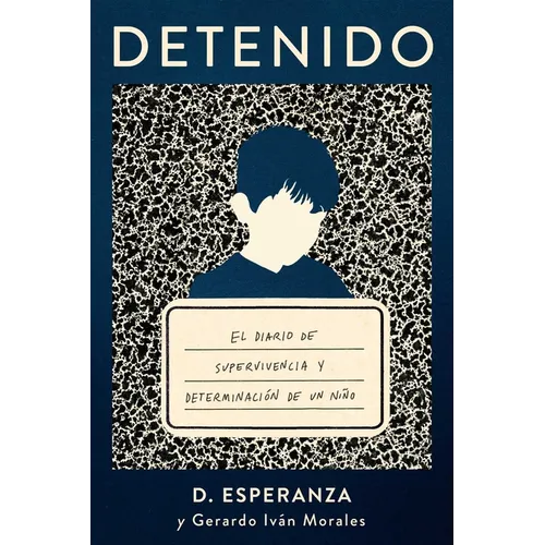 Detenido: El Diario de Supervivencia Y Determinación de Un Niño