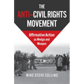 The Anti-Civil Rights Movement: Affirmative Action as Wedge and Weapon