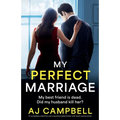 My Perfect Marriage: A completely addictive and unputdownable thriller with heart-racing twists