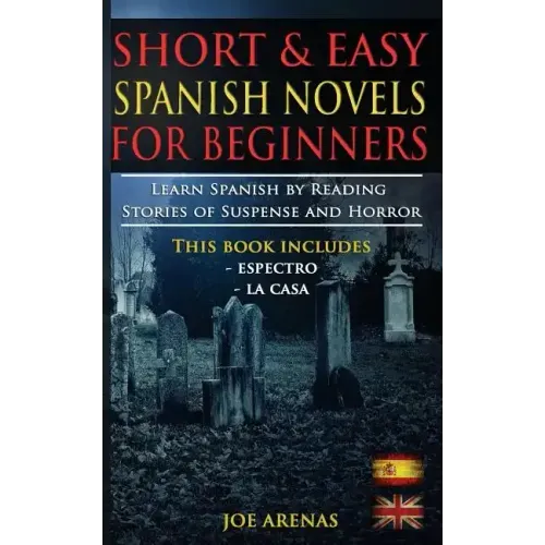 Short and Easy Spanish Novels for Beginners (Bilingual Edition: Spanish-English): Learn Spanish by Reading Stories of Suspense and Horror