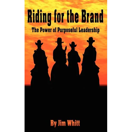 Riding for the Brand: The Power of Purposeful Leadership